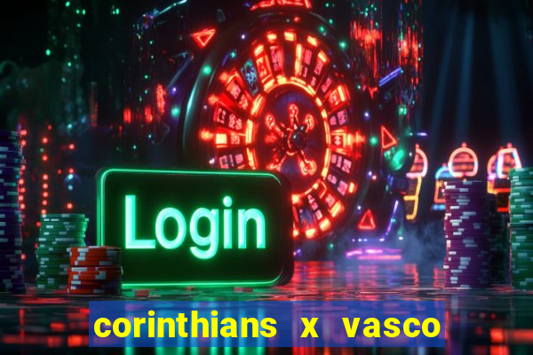 corinthians x vasco da gama ao vivo futemax